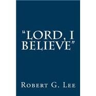 Lord, I Believe by Lee, Robert G., 9781502886224