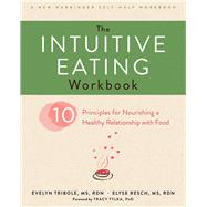 The Intuitive Eating Workbook by Tribole, Evelyn; Resch, Elyse; Tylka, Tracy, Ph.D., 9781626256224