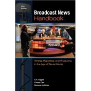 Broadcast News Handbook: Writing, Reporting, and Producing in the Age of Social Media by Tuggle, C. A.; Carr, Forrest; Huffman, Suzanne, 9780073526225