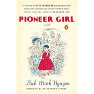 Pioneer Girl A Novel by Nguyen, Bich Minh, 9780143126225