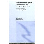 Management Speak: Why We Listen to What Management Gurus Tell Us by Greatbatch; David, 9780415306225