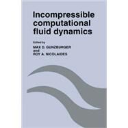 Incompressible Computational Fluid Dynamics: Trends and Advances by Edited by Max D. Gunzburger , Roy A. Nicolaides, 9780521096225