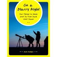 On a Starry Night Fun Things to Make and Do From Dusk Until Dawn by Hodges, Kate, 9780711246225