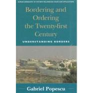 Bordering and Ordering the Twenty-first Century Understanding Borders by Popescu, Gabriel, 9780742556225