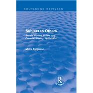 Subject to Others (Routledge Revivals): British Women Writers and Colonial Slavery, 1670-1834 by Ferguson; Moira, 9781138796225