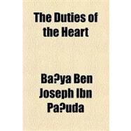 The Duties of the Heart by Pakuda, Bahya Ben Joseph Ibn; Civic Club Philadelphia Dept. of Educati, 9781154466225