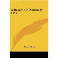 A Resume of Astrology 1925 by Sullivan, Anna, 9781417976225