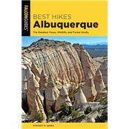 Best Hikes Albuquerque The Greatest Views, Wildlife, and Forest Strolls by Green, Stewart M., 9781493046225