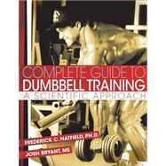 Complete Guide to Dumbbell Training by Hatfield, Fred C., Ph.D.; Bryant, Josh, 9781502496225
