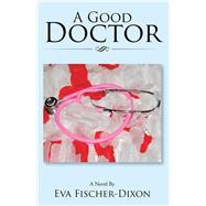 A Good Doctor by Fischer-Dixon, Eva, 9781543466225