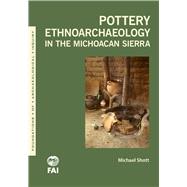 Pottery Ethnoarchaeology in the Michoacn Sierra by Shott, Michael J., 9781607816225