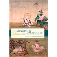 Luminous Melodies by Brunnhlzl, Karl; Rinpoche, Dzogchen Ponlop, 9781614296225