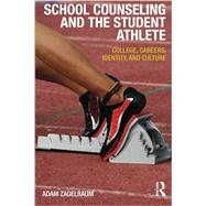 School Counseling and the Student Athlete: College, Careers, Identity, and Culture by Zagelbaum; Adam, 9780415536226
