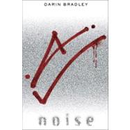 Noise A Novel by Bradley, Darin, 9780553386226