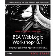 BEA WebLogic Workshop 8.1 Kick Start Simplifying Java Web Applications and J2EE by Saganich, Albert J., Jr.; Hardy, Tom; Kaye, Lawrence H.; Srivatsan, Sunila, 9780672326226
