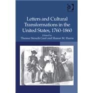 Letters and Cultural Transformations in the United States, 1760-1860 by Gaul,Theresa Strouth, 9780754666226