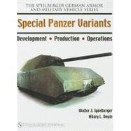 Special Panzer Variants : Development - Production - Operations by Spielberger, Walter J., 9780764326226