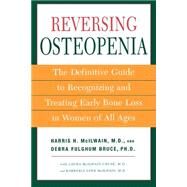 Reversing Osteopenia The Definitive Guide to Recognizing and Treating Early Bone Loss in Women of All Ages by McIlwain, Harris H., M.D.; McIlwain Cruse, Laura; Lynn McIlwain, Kimberly; Bruce, Debra Fulghum, Ph.D., 9780805076226
