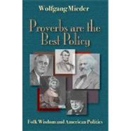 Proverbs Are the Best Policy : Folk Wisdom and American Politics by Mieder, Wolfgang, 9780874216226