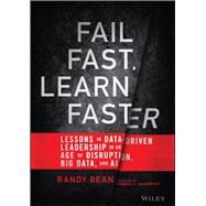 Fail Fast, Learn Faster Lessons in Data-Driven Leadership in an Age of Disruption, Big Data, and AI by Bean, Randy; Davenport, Thomas H., 9781119806226
