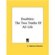 Dualities : The Two Truths of All Life by Straiton, E. Valentia, 9781430426226