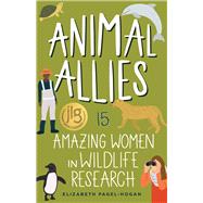 Animal Allies 15 Amazing Women in Wildlife Research by Pagel-Hogan, Elizabeth, 9781641606226