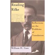 Reading Rilke Reflections On The Problems Of Translations by Gass, William H, 9780465026227