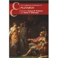 The Cambridge Companion to Plutarch by Edited by Frances B. Titchener , Alexei V. Zadorojnyi, 9780521766227