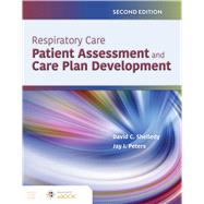 Respiratory Care: Patient Assessment and Care Plan Development by David C. Shelledy; Jay I. Peters, 9781284206227