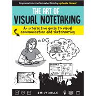 The Art of Visual Notetaking An interactive guide to visual communication and sketchnoting by Mills, Emily, 9781633226227