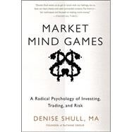 Market Mind Games: A Radical Psychology of Investing, Trading and Risk by Shull, Denise, 9780071756228
