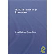 The Medicalization of Cyberspace by Miah; Andy, 9780415376228