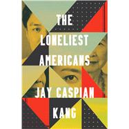 The Loneliest Americans by Kang, Jay Caspian, 9780525576228