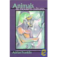 Animals and Modern Cultures : A Sociology of Human-Animal Relations in Modernity by Adrian Franklin, 9780761956228