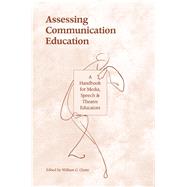 Assessing Communication Education: A Handbook for Media, Speech, and Theatre Educators by Christ,William G., 9780805816228