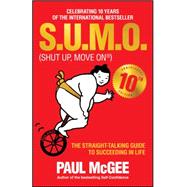 S.U.M.O (Shut Up, Move On) The Straight-Talking Guide to Succeeding in Life -- THE SUNDAY TIMES BESTSELLER by McGee, Paul, 9780857086228