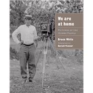 We Are at Home : Pictures of the Ojibwe People by White, Bruce, 9780873516228