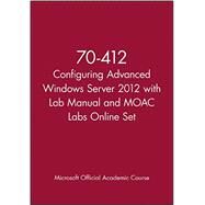 70-412 Configuring Advanced Windows Server 2012 with Lab Manual and MOAC Labs Online Set by Microsoft Official Academic Course, 9781118966228