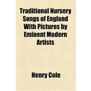 Traditional Nursery Songs of England With Pictures by Eminent Modern Artists by Cole, Henry, 9781153826228