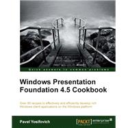 Windows Presentation Foundation 4. 5 Cookbook by Yosifovich, Pavel, 9781849686228