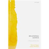 Relational Justice A Theory of Private Law by Dagan, Hanoch; Dorfman, Avihay, 9780198876229