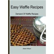 Easy Waffle Recipes by Wilson, Albert, 9781505976229