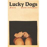 Lucky Dogs A novel by Schulman, Helen, 9780593536230