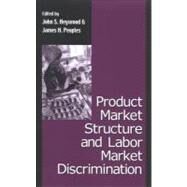 Product Market Structure And Labor Market Discrimination by Heywood, John S.; Peoples, James, 9780791466230