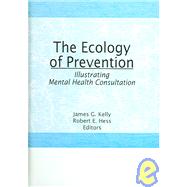 The Ecology of Prevention: Illustrating Mental Health Consultation by Hess; Robert E, 9780866566230