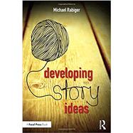 Developing Story Ideas: The Power and Purpose of Storytelling by Rabiger; Michael, 9781138956230