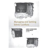 Managing and Settling Ethnic Conflicts : Perspectives on Successes and Failures in Europe, Africa, and Asia by Schneckener, Ulrich; Wolff, Stefan, 9781403966230