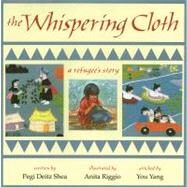 The Whispering Cloth A Refugee's Story by Shea, Pegi Deitz; Riggio, Anita, 9781563976230