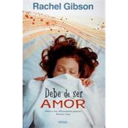 Debe de ser amor/ It Must Be Love by Gibson, Rachel, 9788466636230