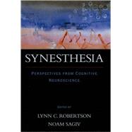 Synesthesia Perspectives from Cognitive Neuroscience by Robertson, Lynn C.; Sagiv, Noam, 9780195166231